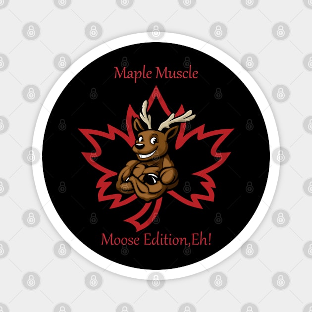 "Maple Muscle: Moose Edition, Eh!" Magnet by Deckacards